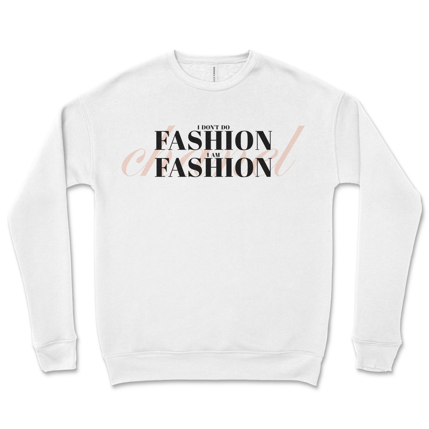 White sweatshirt with text 'I don't do fashion, I am fashion' on a white background